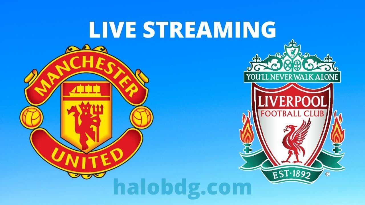 LINK Nonton Live Streaming Man United vs Liverpool Liga Inggris Sedang