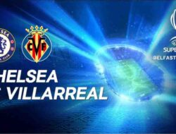 Nonton Live Streaming Chelsea vs Villarreal Malam ini Tayang di SCTV, Berikut Linknya
